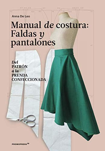 Manual de costura, faldas y pantalones. Del Patrón A la prenda Confeccionada [Paperback] De Leo Anna