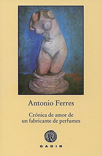 Cronica De Amor De Un Fabricante De Perf Antonio Ferres