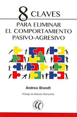 8 claves para eliminar el comportamiento pasivo-agresivo [Paperback] Andrea Brandt