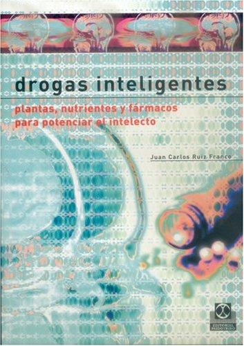 Drogas inteligentes: Plantas nutrientes y fármacos para potenciar el intelecto [Paperback] Ruiz Franco, Juan Carlos