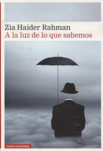 A LA LUZ DE LO QUE SABEMOS [Hardcover] Zia Haider Rahman