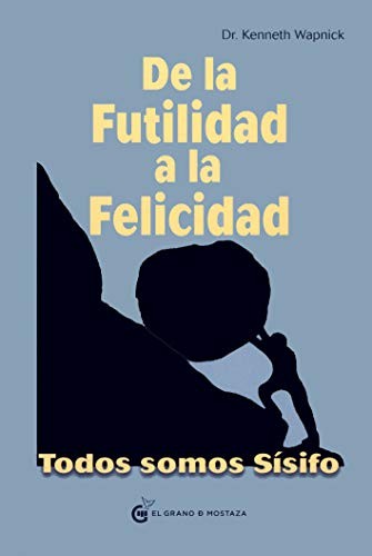 De la futilidad a la felicidad. Todos somos Sísifo [Paperback] Wapnick, Kenneth