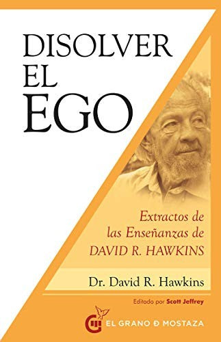 Disolver el ego, realizar el ser. Extractos de las enseñanzas de David R. Hawkins [Paperback] Hawkins, David