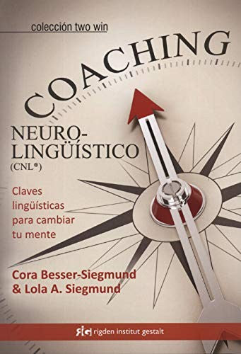 Coaching neurolingüistico (CNL). Claves lingüísticas para cambiar tu mente [Paperback] Besser-Siegmund, Cora and Siegmund, Lola A.