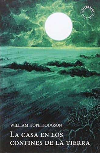 La Casa en los Confines de la Tierra [Paperback] Hodgson, Eilliam Hope; Cabrol, Sebastián and Piquero, José Luis