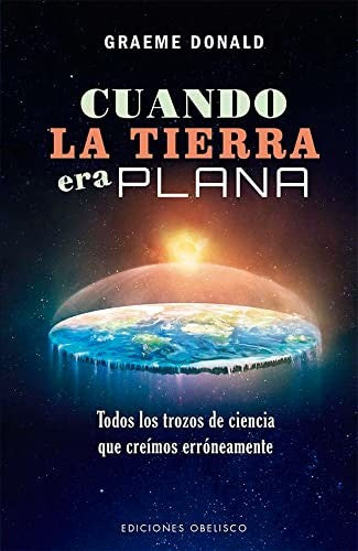 Cuando la Tierra era plana [Paperback] Donald, Graeme