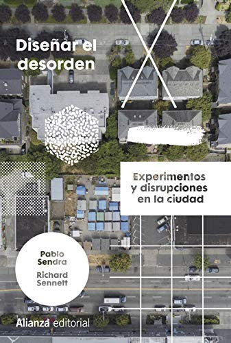 Diseñar el desorden Experimentos y disrupciones en la ciudad [Paperback] Alianza Editorial
