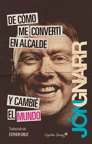 De cómo me convertí en alcalde y cambié el mundo [Paperback] Gnarr, Jón