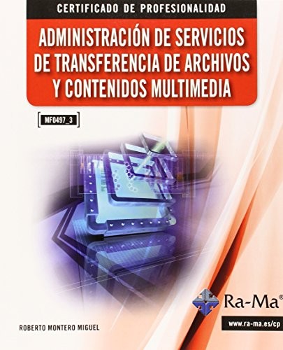 Administración de Servicios de Transferencia de Archivos y Contenidos Multimedia (MF0497_3) [Paperback] Montero Miguel, Roberto and RA-MA Editorial