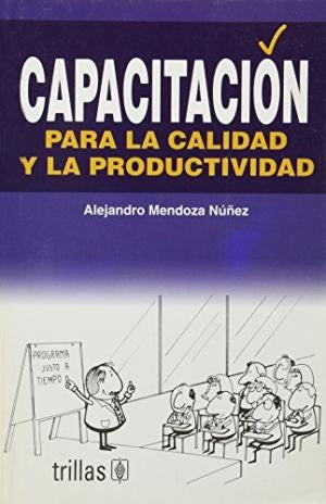 Capacitacion Para La Calidad Y La Productividad [Paperback] Alejandro Mendoza Nuñez and TRILLAS, EDITORIAL
