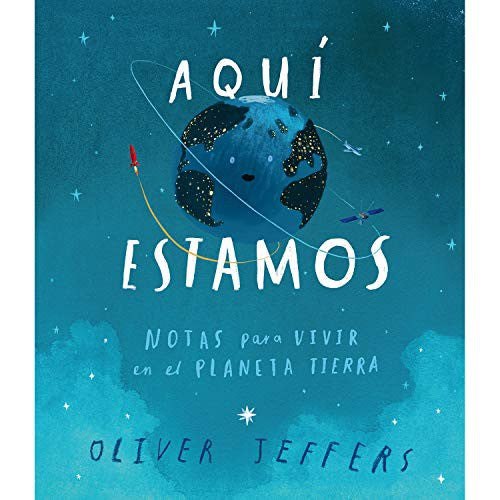 Fondo De Cultura Económica Aquí Estamos: Notas Para Vivir En El Planeta Tierra [Hardcover] Jeffers, Oliver and Susana Figueroa León