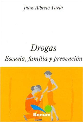 Drogas, escuela, familia y prevencion / Drugs, school, family and prevention [Paperback] Juarez Letechipia, Juan Manuel
