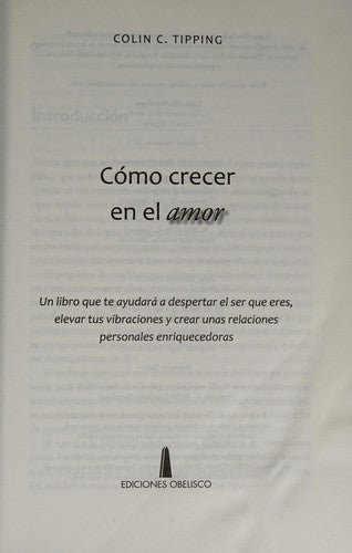 Cómo crecer en el amor: Un libro que te ayudará a despertar el ser que eres, elevar tus vibraciones y crear unas relaciones personales enriquecedoras [Paperback] Colin Tipping