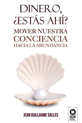 Dinero, ¿estás ahí?: Mover nuestra conciencia hacia la abundancia [Paperback] Salles, Jean Guillaume