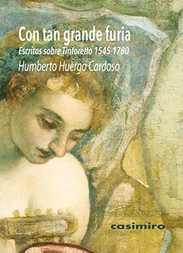 Con tan grande furia: Escritos sobre Tintoretto (1545-1780) [Paperback] Casimiro Libros