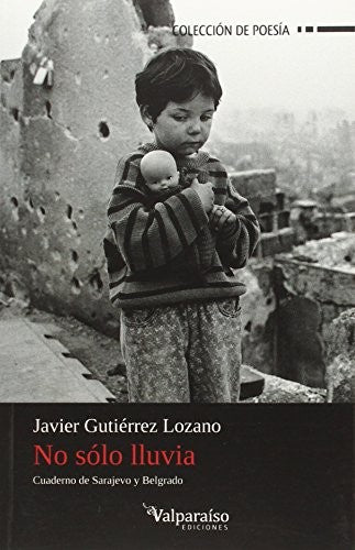 No sólo lluvia : cuaderno de Sarajevo y Belgrado Gutiérrez Lozano, Javier