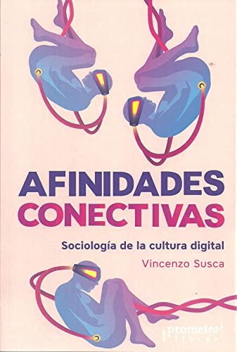 AFINIDADES CONECTIVAS SOCIOLOGIA DE LA CULTURA DIGITAL Aa.Vv.