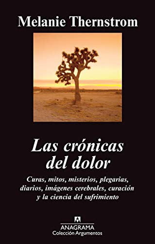 Cronicas Del Dolor, Las (A): Curas, Mitos, Misterios, Plegarias, Diarios, Imagenes Cerebrales, Curacion y la Ciencia del Sufrimiento [Paperback] Thernstrom, Melanie