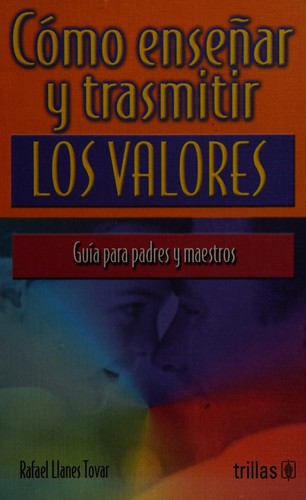 Como Enseñar Y Trasmitir Los Valores Guia Para Padres Y Maes [Paperback] Rafael Llanes Tovar and TRILLAS, EDITORIAL