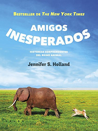 Amigos inesperados: Historias sorprendentes del reino animal [Paperback] Jennifer S. Holland