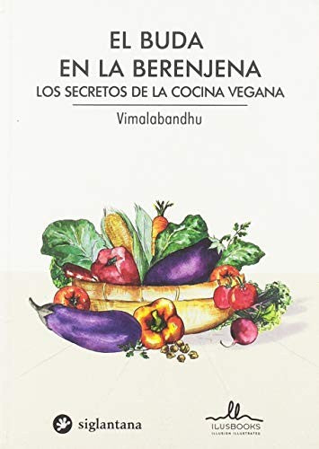 El Buda en la berenjena. Los secretos de la cocina vegana [Paperback] Vimalabandhu