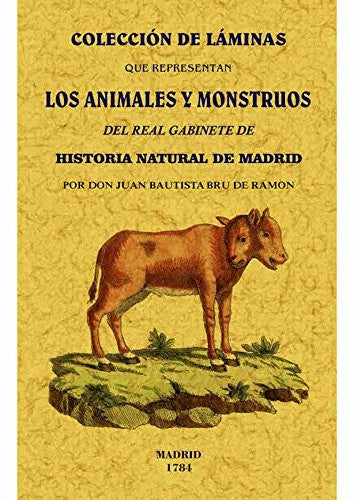 Coleccion de laminas que representan los animales y monstruos del Real Gabinete de Historia Natural de Madrid (2 Tomos en 1 Volumen) [Paperback]