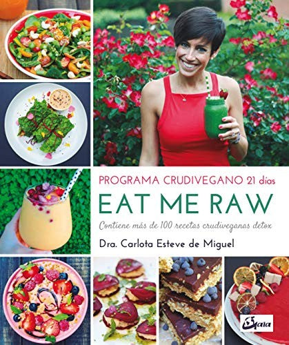 Eat me raw: Programa crudivegano 21 días: Contiene más de 100 recetas crudiveganas detox [Paperback] Esteve de Miguel, Carlota