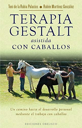 Terapia Gestalt asistida con caballos [Paperback] Toni de la Rubia Palacios; Rubén Martínez González