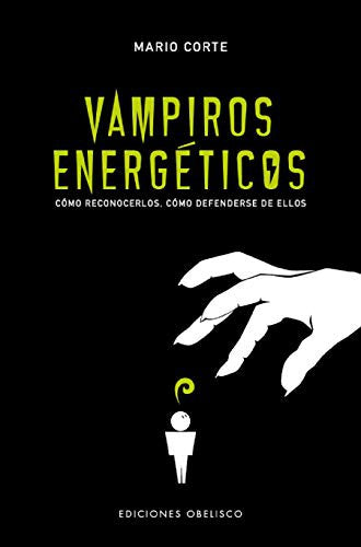 Vampiros energéticos: Cómo reconocerlos, cómo defenderse de ellos [Paperback] Mario Corte