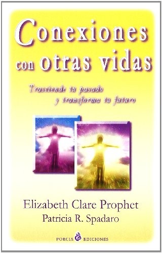 Conexiones con otras vidas Elizabeth Clare Prophet and Patricia R. Spadaro