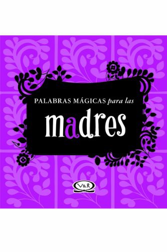 PALABRAS MÁGICAS PARA LAS MADRES T.D.