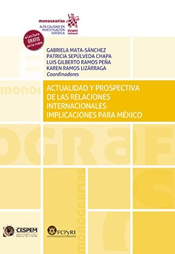 Actualidad y prospectiva de las relaciones internacionales. Implicaciones para México [Paperback] Gabriela Mata Sánchez; Patricia Sepúlveda Chapa; Luis Gilberto Ramos Peña and Karen Ramos Lizárraga