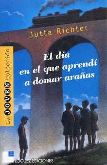Dia En El Que Aprendi A Domar Arañas [Paperback] Jutta Richter