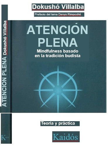 Atención plena: Mindfulness basado en la tradición budista. Teoría y práctica. Prefacio del lama Denys Rimpoché [Paperback] Dokushō Villalba
