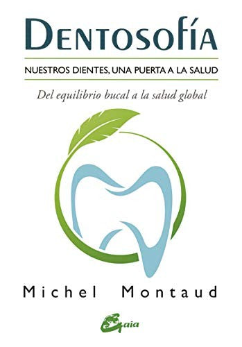 Dentosofía. Nuestros dientes, una puerta a la salud. Del equilibrio bucal a la salud global [Paperback] Montaud, Michel