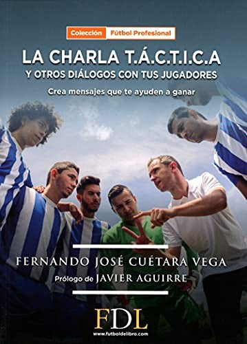Charla T.A.C.T.I.C.A. y otros diálogos con tus jugadores, La [Paperback] Cuétara Vega, Fernando Jóse