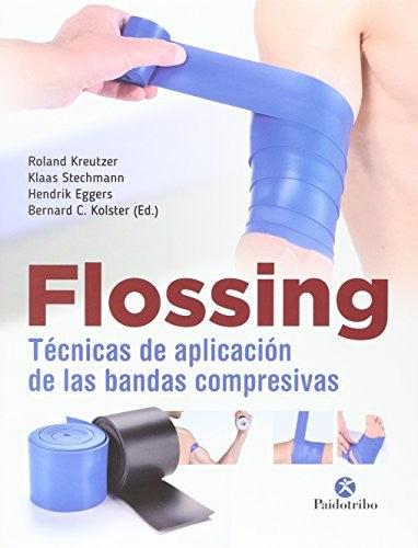 Flossing: Técnicas de aplicación de las bandas compresivas [Paperback] Kreutzer, Roland; Stechmann, Klaas; Eggers, Hendrik and Kolster, Bernard C.