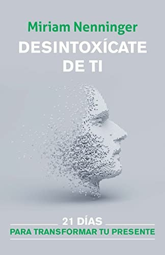 Desintoxicate de ti, y vuelve a elegirte. [Paperback] Nenninger, Miriam