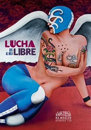 Artes de México # 120. La lucha libre. Dos al hilo