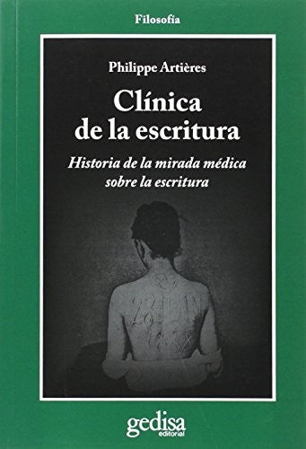 Clínica de la escritura: Historia de la mirada médica sobre la escritura [Paperback] Artiéres, Philippe