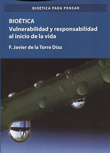 Bioética. Vulnerabilidad y responsabilidad en el comienzo de la vida [Paperback] Torre Díaz, Francisco Javier de la