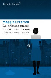 La primera mano que sostuvo la mía: 196 [Paperback] O'Farrell, Maggie