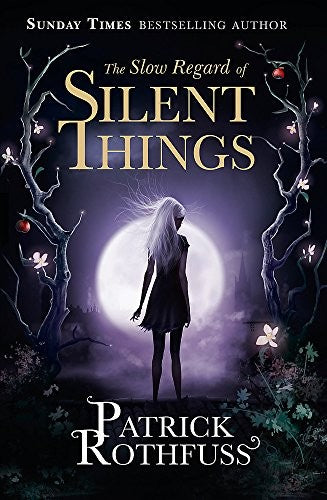 The Slow Regard of Silent Things: A Kingkiller Chronicle Novella [Paperback] [Nov 10, 2016] Patrick Rothfuss [Paperback]