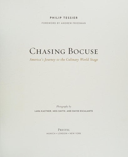 Chasing Bocuse: America's Journey to the Culinary World Stage [Hardcover] Tessier, Philip; Friedman, Andrew; Kastner, Lara; Smith, Meg and Escalante, David
