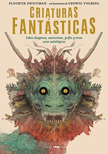Criaturas fantásticas [Hardcover] Zwigtmangh, Floortje and Volbedagh, Ludwig