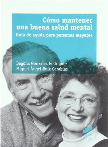 Cómo mantener una buena salud mental: Guía de autoayuda para personas mayores Gonzalez, Begoña