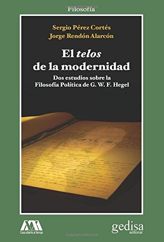 El telos de la modernidad: Dos estudios sobre la Filosofía Política de G. W. F. Hegel [Paperback] Pérez, Sergio