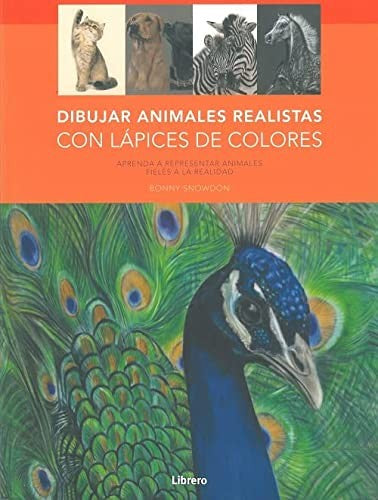 Dibujar Animales Realistas con Lápices de Colores [Paperback] Bonny Snowdon