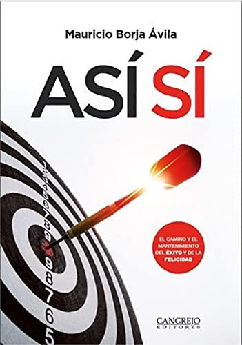 Así si - El camino y el mantenimiento del éxito y la felicidad [Office Product] Mauricio Borja Ávila