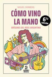 COMO VINO LA MANO - ORIGENES DEL ROCK ARGENTINO (6TA ED.) [Paperback] GRINBERG, MIGUEL